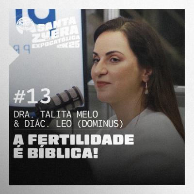 Uma FERTILIDADE bíblica [feat. Dra. Talita Melo & Diácono Leo Dominus]  #013 SZ na EXPOCATÓLICA 2025