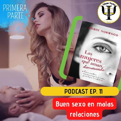 SESIÓN 11; "Buen sexo en malas relaciones." PRIMERA PARTE