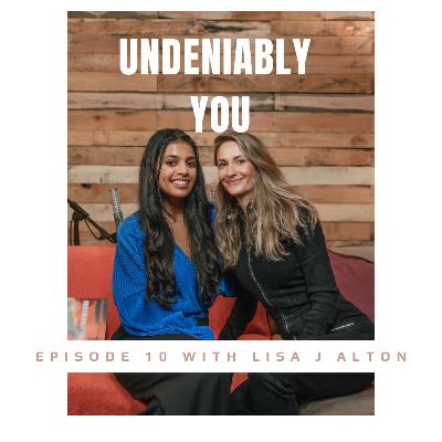 UNDENIABLY YOU with Lisa J Alton - Episode 10 UNDENIABLY YOU with Lisa J Alton - Episode 10