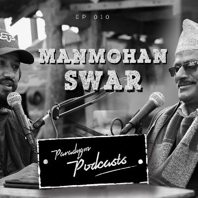 Manmohan Swar | Paradygm Podcasts | 010