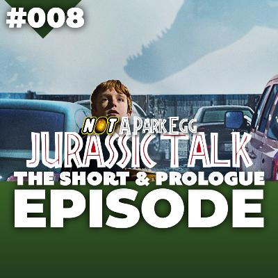#008: Jurassic Talk: The short & the Prologue Episode