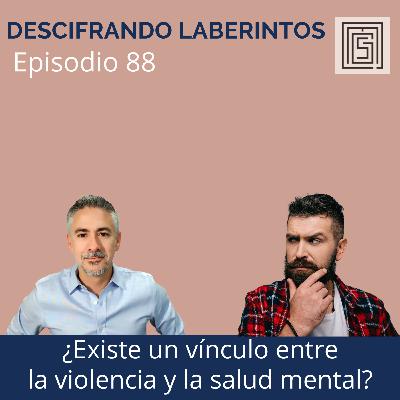 Ep 88. ¿Existe un vínculo entre la violencia y la salud mental?