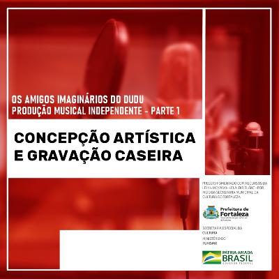 Episódio de Produção Musical Independente 01: Concepção Artística e Gravação Caseira
