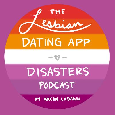 Didn't Get My Lick Back -- The Lesbian Dating App Disasters Podcast, S3, Eps. 1
