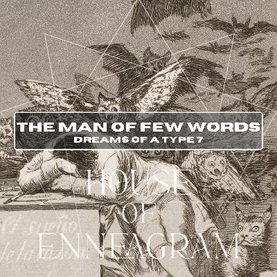 'The Man of Few Words'; Dreams of a Type 7 'The Man of Few Words'; Dreams of a Type 7