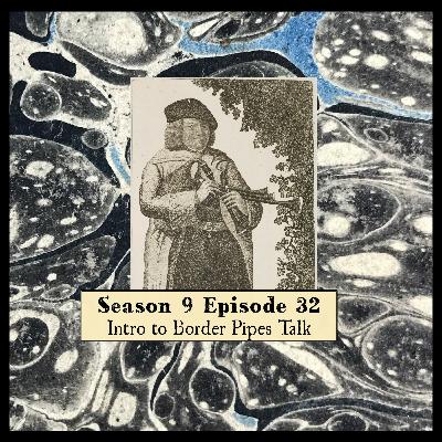 S 09 E 32 Intro to Border Pipes Talk