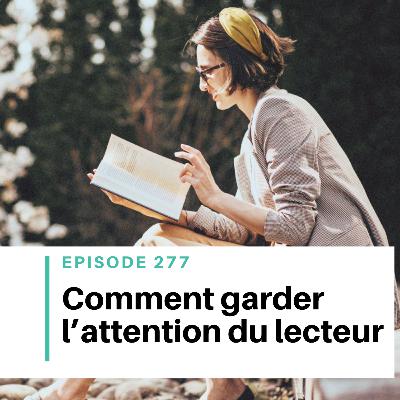 Ep #277 - Comment garder ton lecteur accroché du début à la fin de ton roman