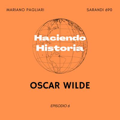 Haciendo Historia - Oscar Wilde Haciendo Historia - Oscar Wilde