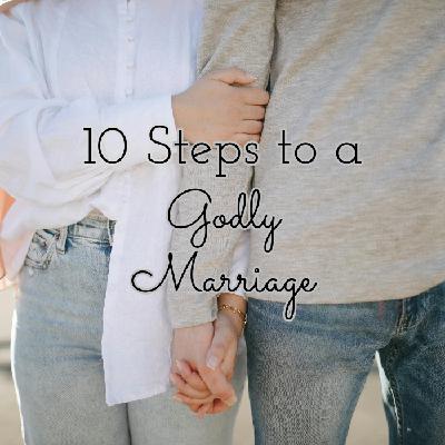 Ten Steps to a Godly Marriage