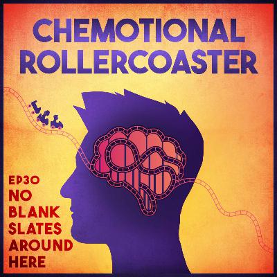 Ep30: No blank slates around here