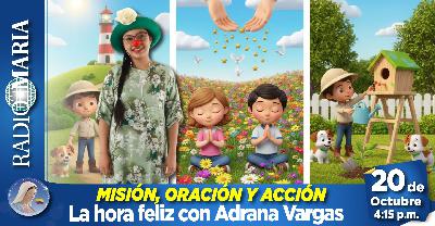 La hora feliz con Adriana Vargas – Misión, Oración y acción – 6 de octubre de 2025