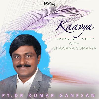 Ep 17: Scientist & Tamil poet Dr. Kumar Ganesan recites from his treasure trove