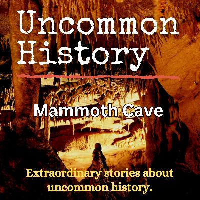 Uncommon History - Mammoth Cave - Season #4 - Ep #4