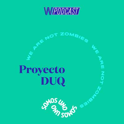 #19: Proyecto DUQ | Somos Uno #19: Proyecto DUQ | Somos Uno