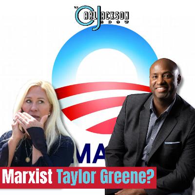 Marxist Taylor Greene? Marxist Taylor Greene?
