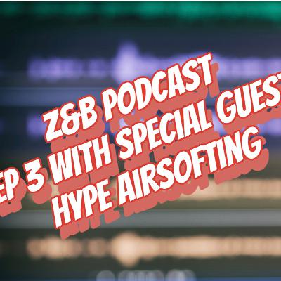 Z&B PODCAST WITH Special Guest eps 3