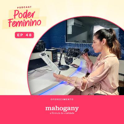 Poder Feminino #48 (Final de Temporada) - O empreendedorismo feminino em ação e as histórias de mulheres inspiradoras Poder Feminino #48 (Final de Temporada) - O empreendedorismo feminino em ação e as histórias de mulheres inspiradoras