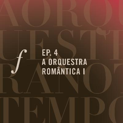 Orquestra Romântica | A orquestra no tempo | um podcast da Orquestra Filarmônica de Minas Gerais