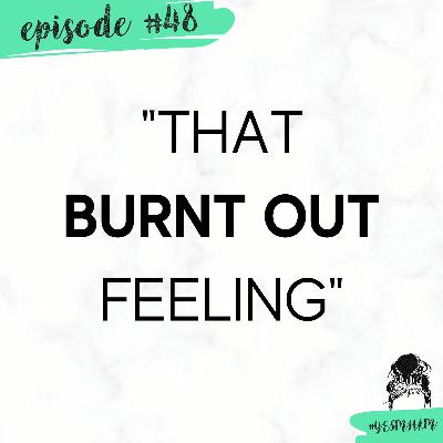 That "BURNT OUT" Feeling