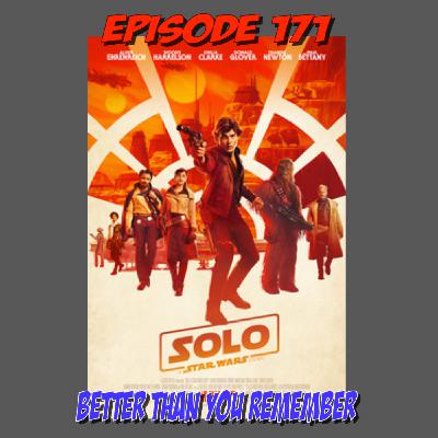 Episode 171: Han Solo is Better, and Younger Than You Remember