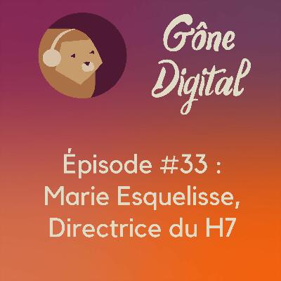 Episode #33 - Marie Esquelisse, Directrice du H7