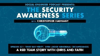 Ep. 321 - Security Awareness Series - Trust But Verify Even Under Abnormal Circumstances: A Red Team Story with Chris and Faith