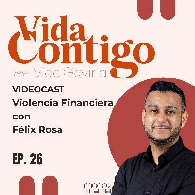 Violencia Financiera con Félix Rosa