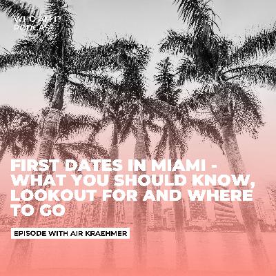 First Dates in Miami - what you should know, lookout for and where to go