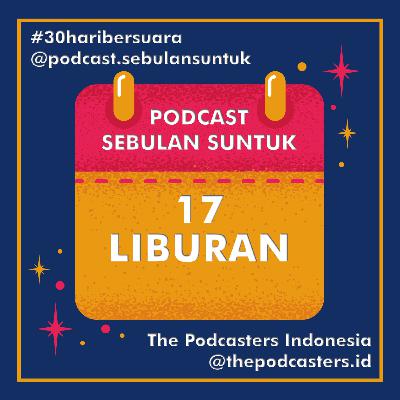 17 | LIBURAN #30haribersuara The Podcasters Indonesia
