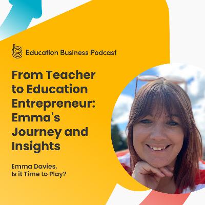 From Teacher to Education Entrepreneur: Emma's Journey and Insights