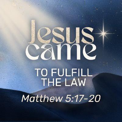 Advent 2025 - Jesus Came to Fulfill the Law Advent 2025 - Jesus Came to Fulfill the Law