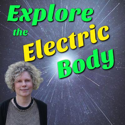 Explore the Electric Body with Dawn Wadsworth Explore the Electric Body with Dawn Wadsworth