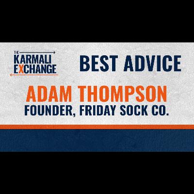 Best Advice, Adam Thompson, Owner, Friday Sock Co | Karmali Exchange | Calgary Business