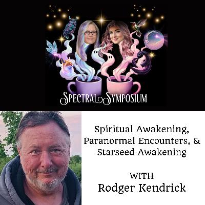 EP11 - Spiritual Awakening, Paranormal Encounter, & Starseed Awakening w/Rodger Kendrick