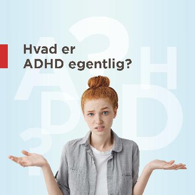 Hvad er ADHD egentlig?