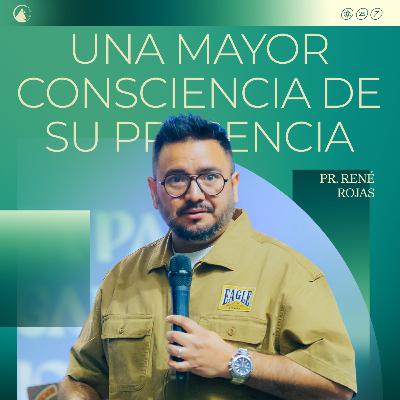 UNA MAYOR CONSCIENCIA DE SU PRESENCIA - Pr. René Rojas