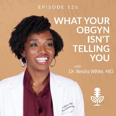 What Your OBGYN Isn’t Telling You