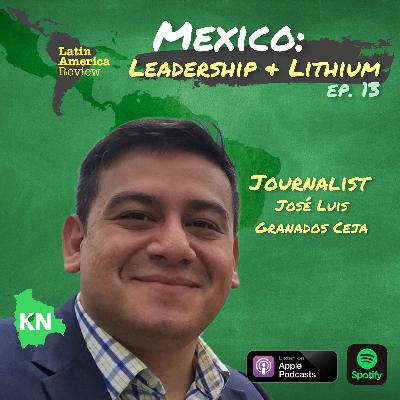 Ep. 13: Mexico: Leadership & Lithium Ep. 13: Mexico: Leadership & Lithium