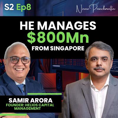 S2 E8 | He manages $800M from Singapore | Ft. Samir Arora: Founder of Helios Mutual Fund S2 E8 | He manages $800M from Singapore | Ft. Samir Arora: Founder of Helios Mutual Fund