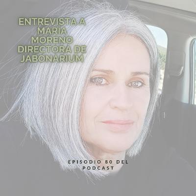 Entrevista a María Moreno, directora de Jabonarium. Ep 80
