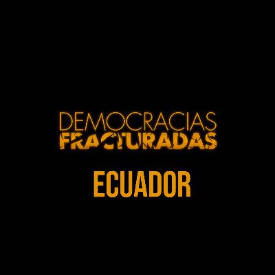 Democracias Fracturadas T2/ Ecuador
