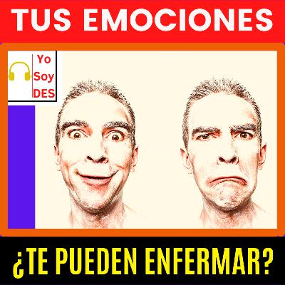 Las Emociones, ¿Te pueden ENFERMAR? Las Emociones, ¿Te pueden ENFERMAR?