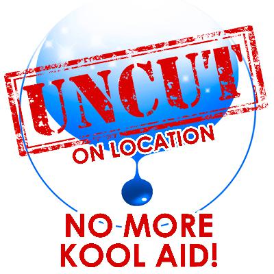 UNCUT EDITION: No More Kool-Aid!
