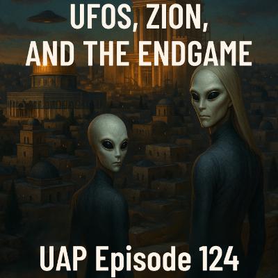Uncovering Anomalies Podcast (UAP) - Episode 124 - UFOs, Zion, and the Endgame You’re Not Supposed to See