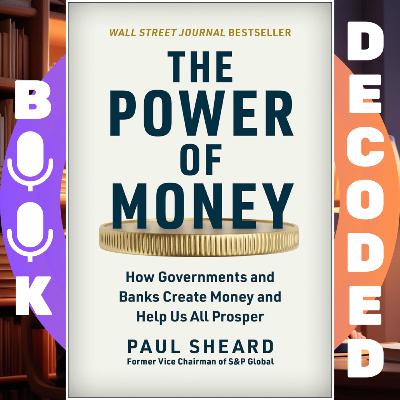 "The Power of Money: How Governments and Banks Create Money and Help Us All Prosper" by Paul Sheard