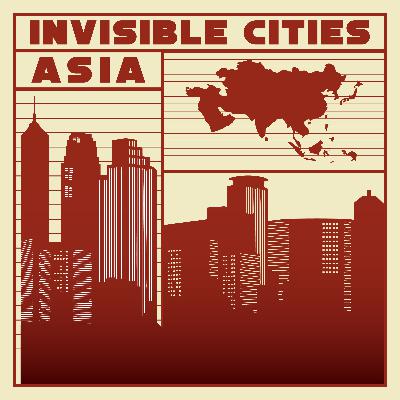 Welcome to 'Invisible Cities: Asia'