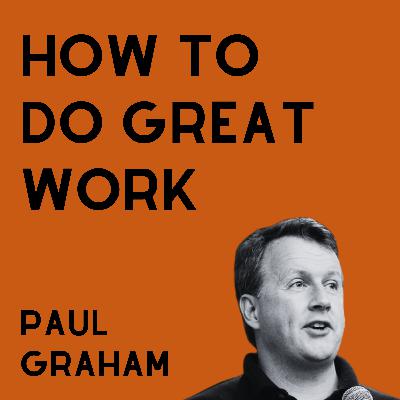 How To Do Great Work - Paul Graham