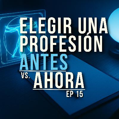 EP 15 | Elegir una profesión antes vs. ahora ¿Y si la carrera que estudiaste ya no existe… o está por desaparecer?