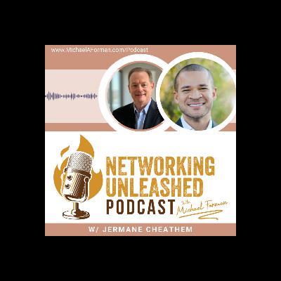 Networking Unleashed: An Interview with Jermane Cheathem and Michael A Forman, Professional Speaker