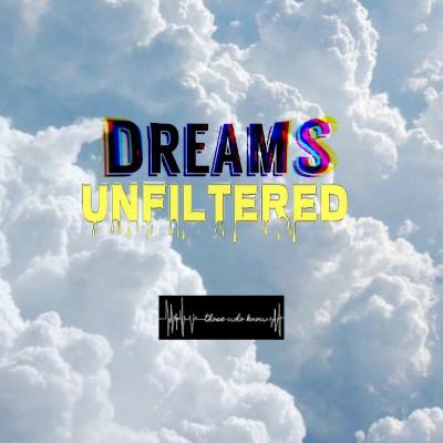 NEW SEASON: Dreams Unfiltered NEW SEASON: Dreams Unfiltered
